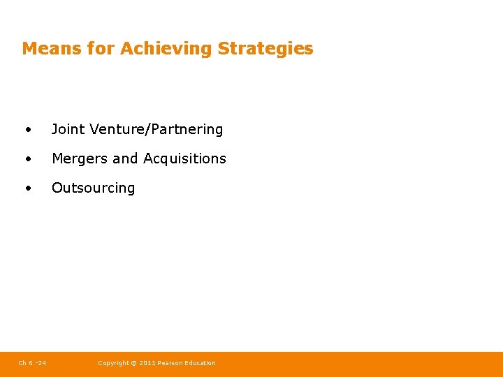 Means for Achieving Strategies • Joint Venture/Partnering • Mergers and Acquisitions • Outsourcing Ch