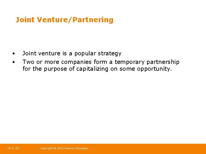 Joint Venture/Partnering • • Ch 6 -25 Joint venture is a popular strategy Two