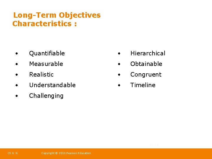 Long-Term Objectives Characteristics : • Quantifiable • Hierarchical • Measurable • Obtainable • Realistic