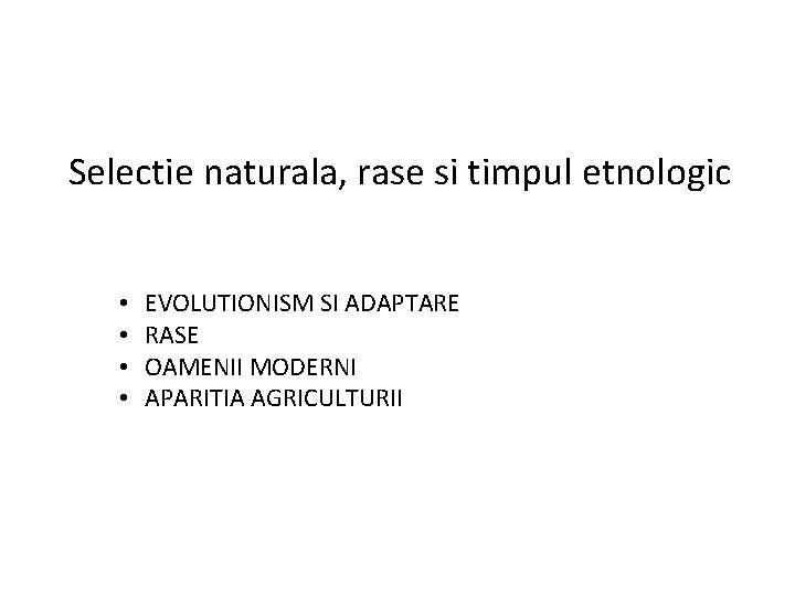 Selectie naturala, rase si timpul etnologic • • EVOLUTIONISM SI ADAPTARE RASE OAMENII MODERNI