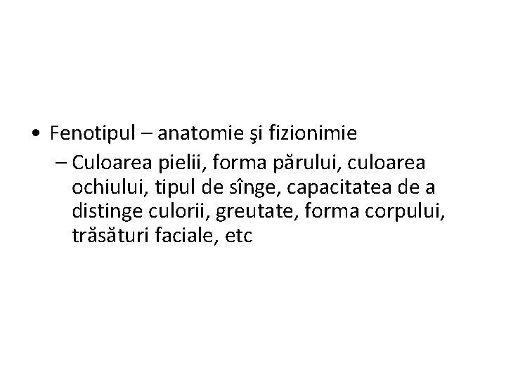  • Fenotipul – anatomie şi fizionimie – Culoarea pielii, forma părului, culoarea ochiului,