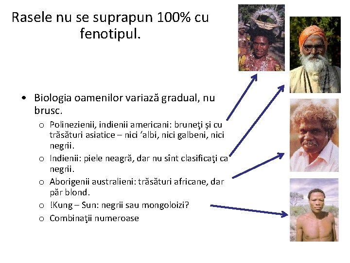 Rasele nu se suprapun 100% cu fenotipul. • Biologia oamenilor variază gradual, nu brusc.