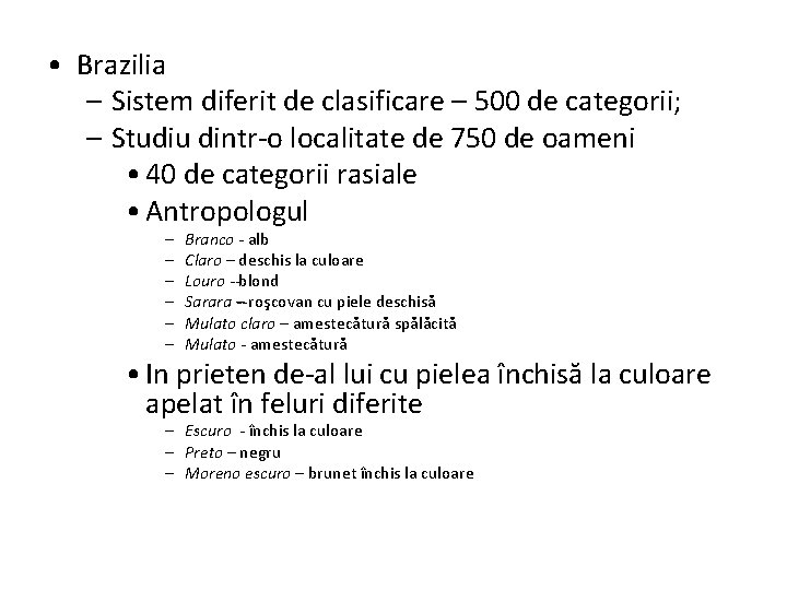  • Brazilia – Sistem diferit de clasificare – 500 de categorii; – Studiu