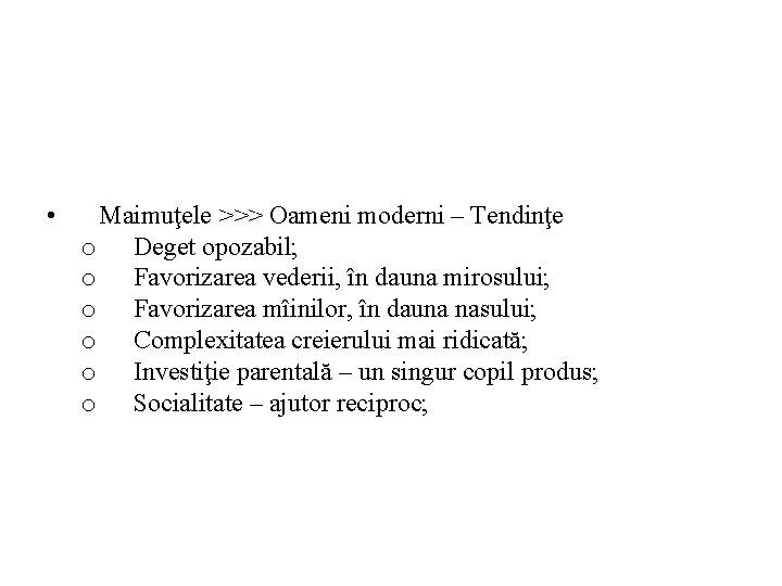  • Maimuţele >>> Oameni moderni – Tendinţe o Deget opozabil; o Favorizarea vederii,