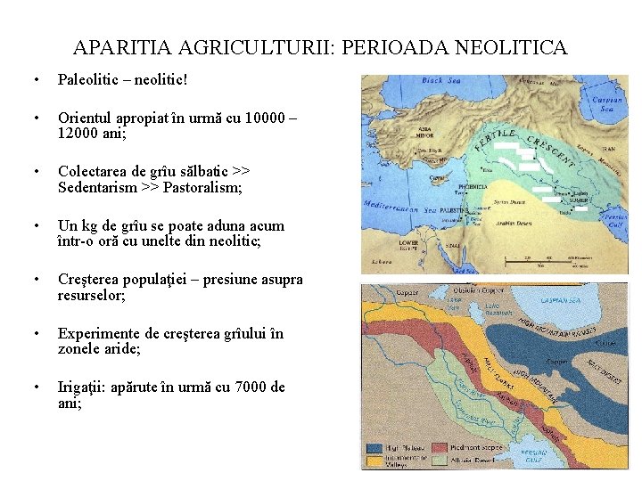 APARITIA AGRICULTURII: PERIOADA NEOLITICA • Paleolitic – neolitic! • Orientul apropiat în urmă cu