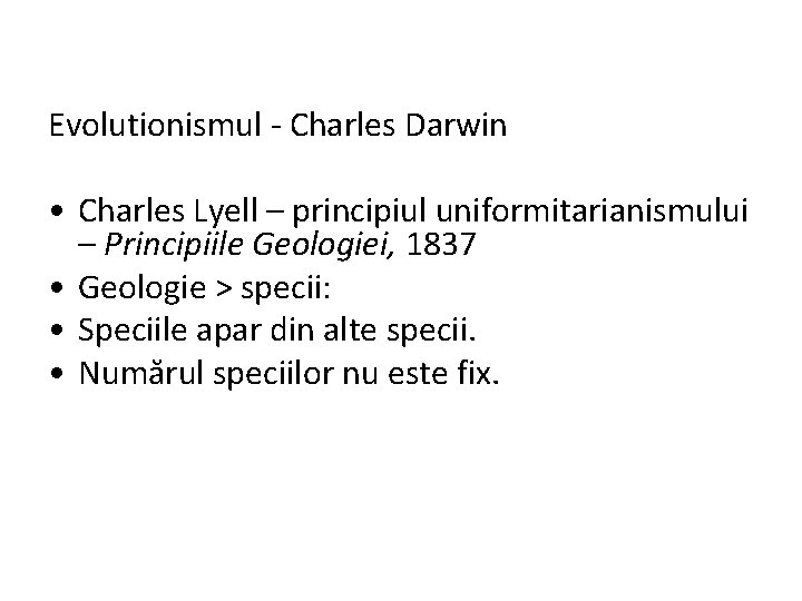 Evolutionismul - Charles Darwin • Charles Lyell – principiul uniformitarianismului – Principiile Geologiei, 1837