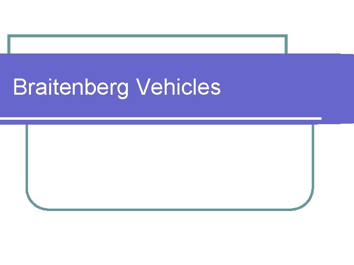 Braitenberg Vehicles 