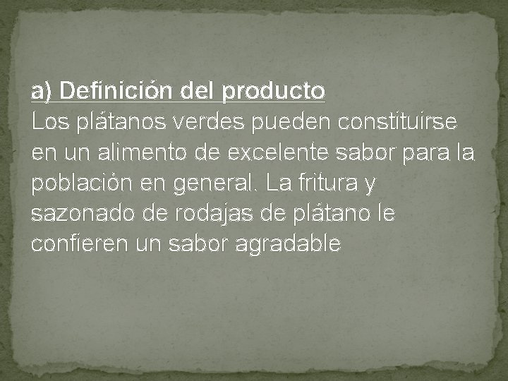 a) Definición del producto Los plátanos verdes pueden constituirse en un alimento de excelente a) Definición del producto Los plátanos verdes pueden constituirse en un alimento de excelente