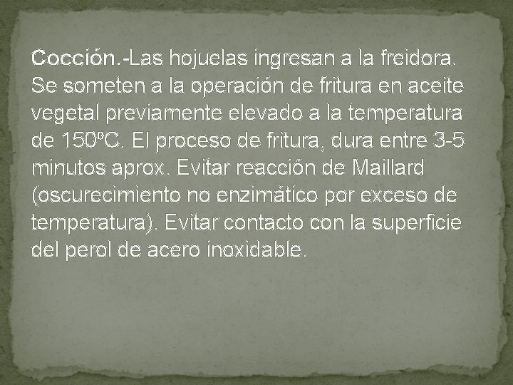 Cocción. -Las hojuelas ingresan a la freidora. Se someten a la operación de Cocción. -Las hojuelas ingresan a la freidora. Se someten a la operación de