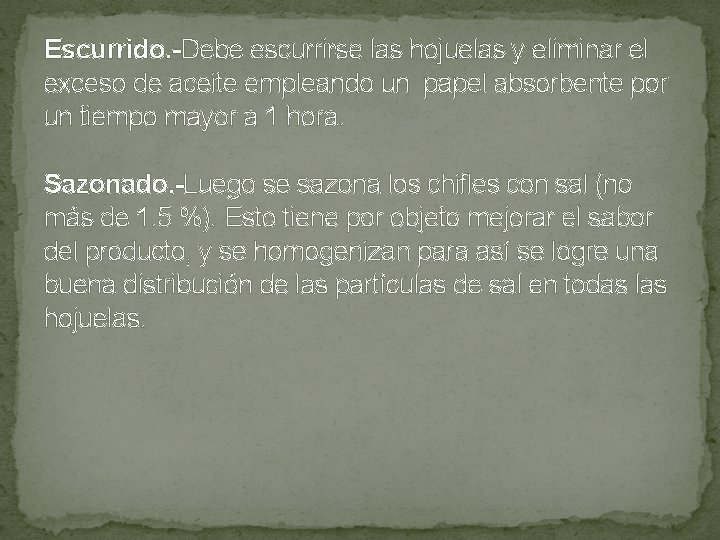 Escurrido. -Debe escurrirse las hojuelas y eliminar el exceso de aceite empleando un papel Escurrido. -Debe escurrirse las hojuelas y eliminar el exceso de aceite empleando un papel