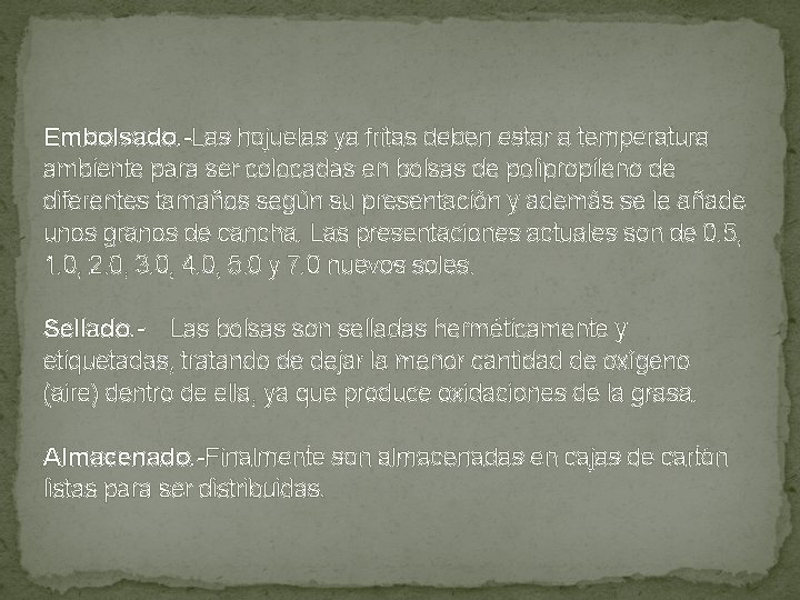 Embolsado. -Las hojuelas ya fritas deben estar a temperatura ambiente para ser colocadas en Embolsado. -Las hojuelas ya fritas deben estar a temperatura ambiente para ser colocadas en
