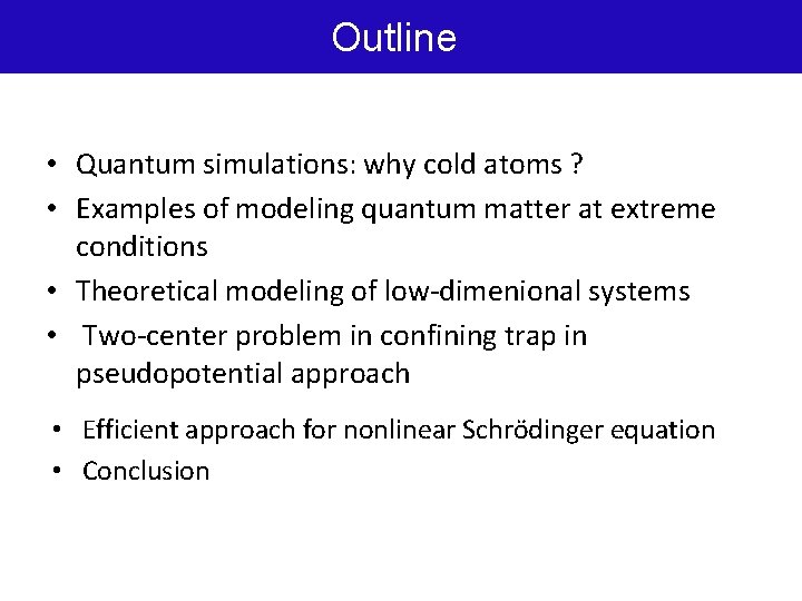 Outline • Quantum simulations: why cold atoms ? • Examples of modeling quantum matter