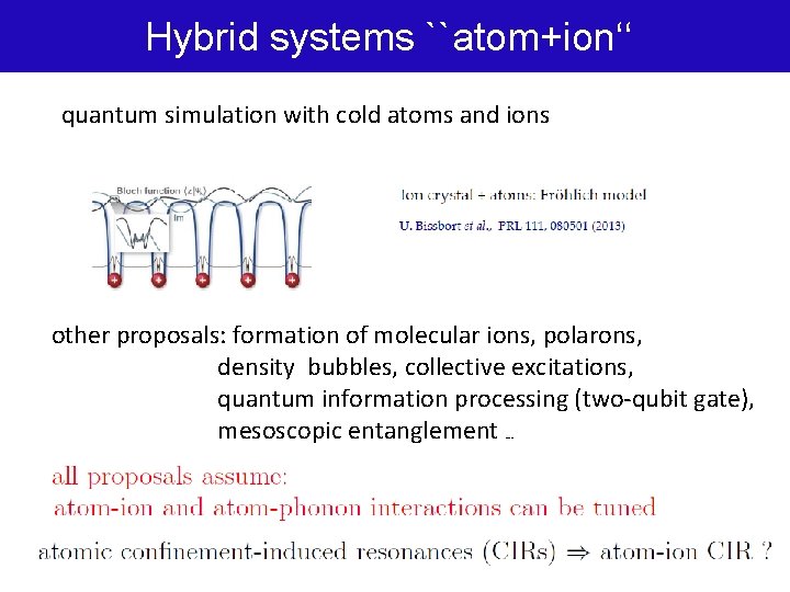 Hybrid systems ``atom+ion‘‘ quantum simulation with cold atoms and ions other proposals: formation of