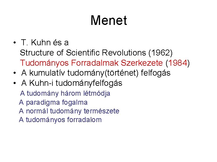 Menet • T. Kuhn és a Structure of Scientific Revolutions (1962) Tudományos Forradalmak Szerkezete