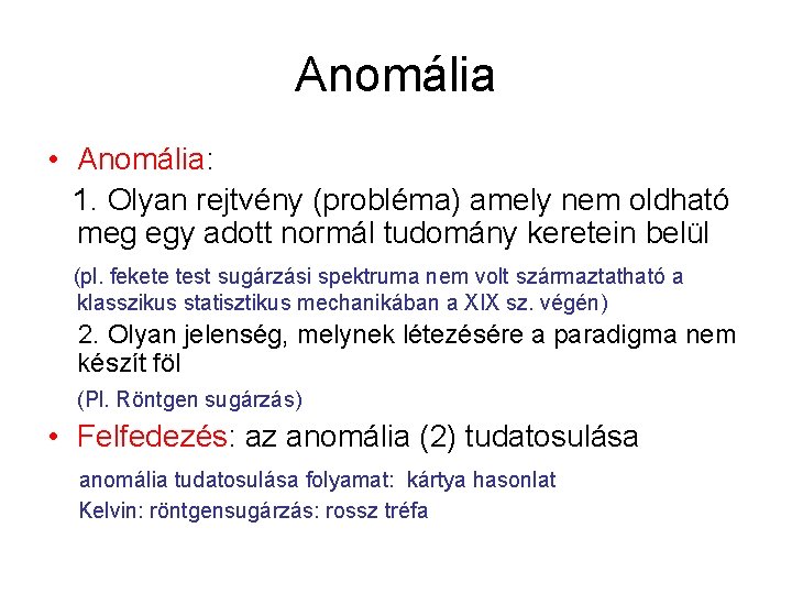 Anomália • Anomália: 1. Olyan rejtvény (probléma) amely nem oldható meg egy adott normál