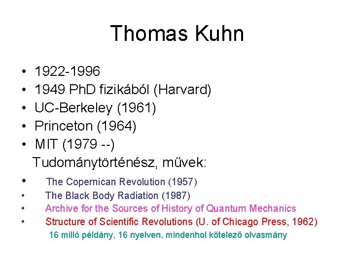 Thomas Kuhn • • • 1922 -1996 1949 Ph. D fizikából (Harvard) UC-Berkeley (1961)