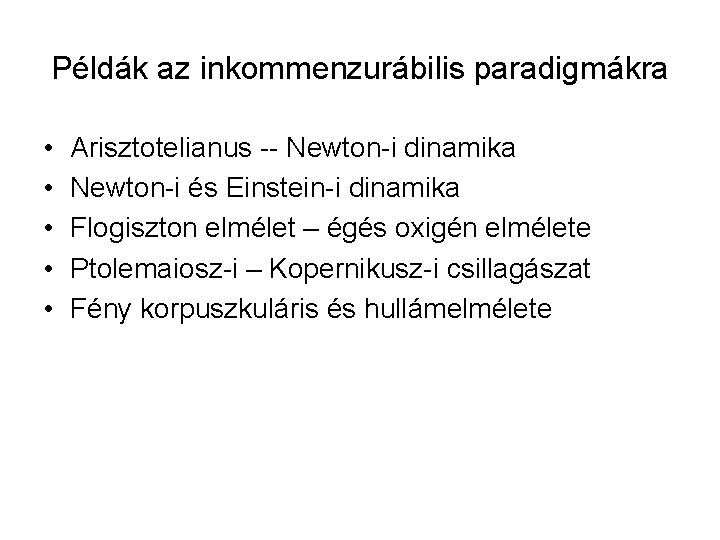 Példák az inkommenzurábilis paradigmákra • • • Arisztotelianus -- Newton-i dinamika Newton-i és Einstein-i