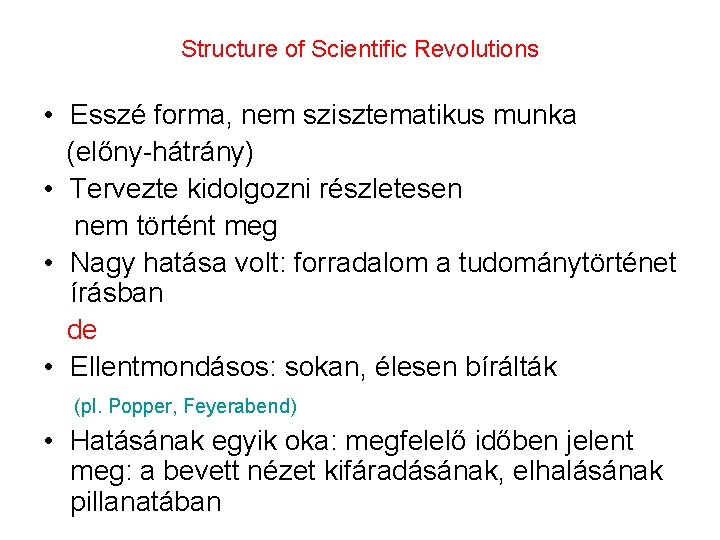 Structure of Scientific Revolutions • Esszé forma, nem szisztematikus munka (előny-hátrány) • Tervezte kidolgozni
