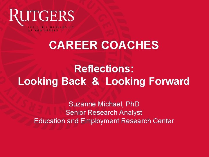 CAREER COACHES Reflections: Looking Back & Looking Forward Suzanne Michael, Ph. D Senior Research