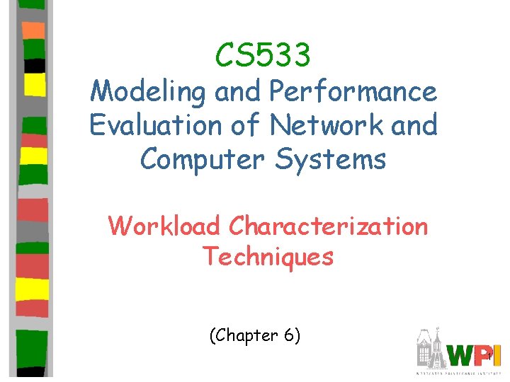 CS 533 Modeling and Performance Evaluation of Network and Computer Systems Workload Characterization Techniques
