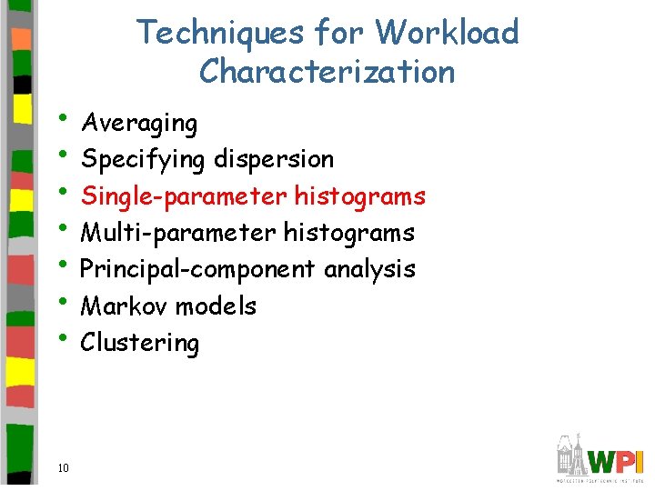 Techniques for Workload Characterization • Averaging • Specifying dispersion • Single-parameter histograms • Multi-parameter