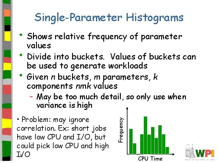 Single-Parameter Histograms • Shows relative frequency of parameter • • values Divide into buckets.