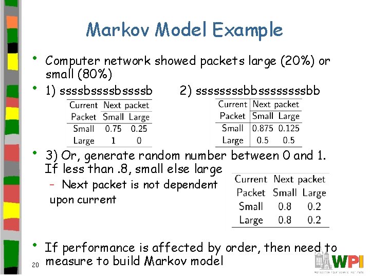 Markov Model Example • • • Computer network showed packets large (20%) or small