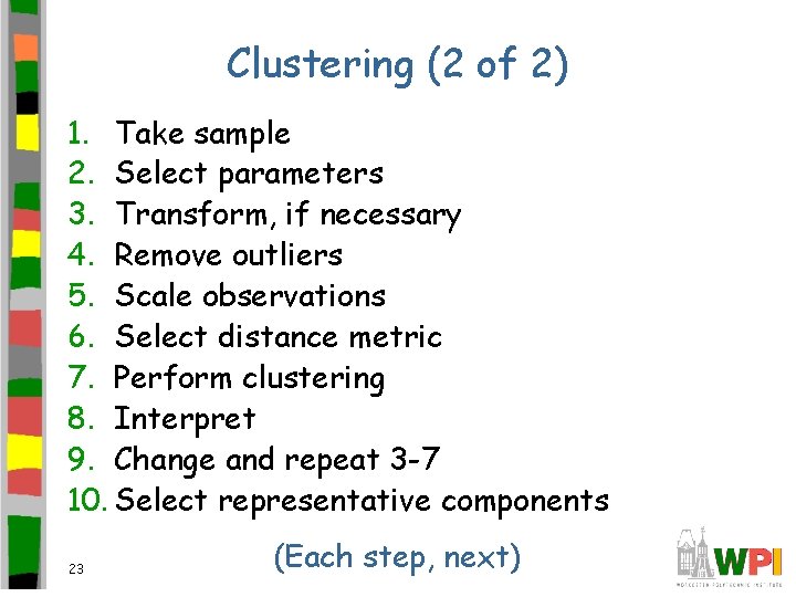 Clustering (2 of 2) 1. Take sample 2. Select parameters 3. Transform, if necessary