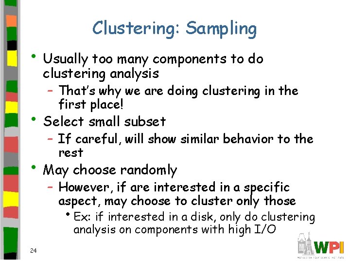 Clustering: Sampling • Usually too many components to do clustering analysis – That’s why