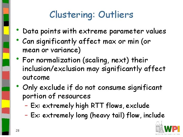 Clustering: Outliers • Data points with extreme parameter values • Can significantly affect max