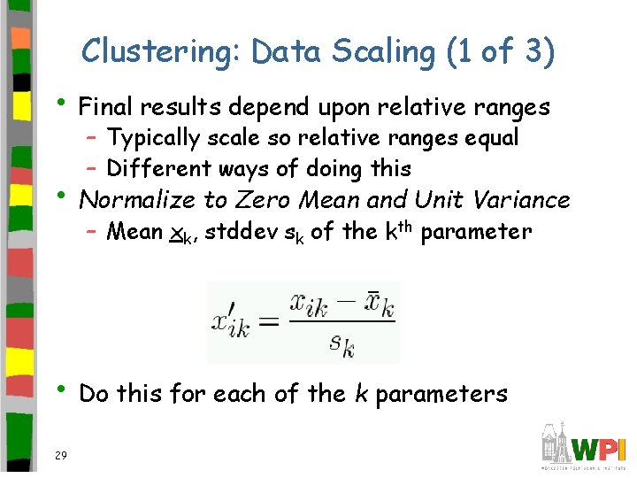 Clustering: Data Scaling (1 of 3) • Final results depend upon relative ranges –