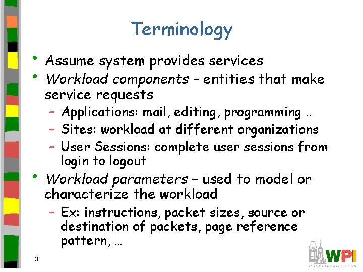 Terminology • Assume system provides services • Workload components – entities that make service