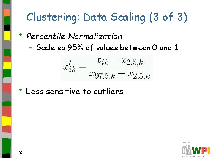 Clustering: Data Scaling (3 of 3) • Percentile Normalization – Scale so 95% of