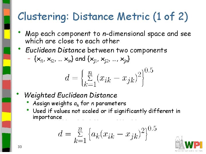 Clustering: Distance Metric (1 of 2) • • Map each component to n-dimensional space