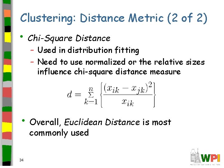 Clustering: Distance Metric (2 of 2) • Chi-Square Distance – Used in distribution fitting