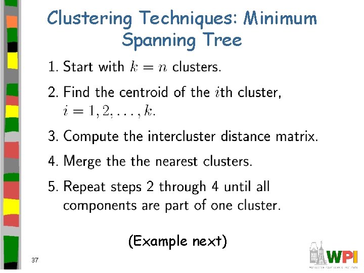 Clustering Techniques: Minimum Spanning Tree (Example next) 37 