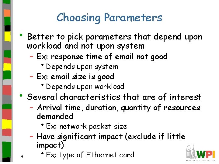 Choosing Parameters • Better to pick parameters that depend upon workload and not upon