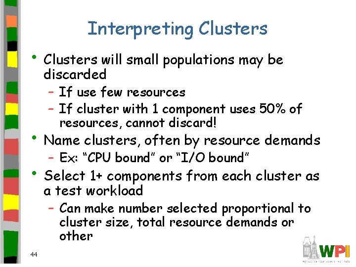 Interpreting Clusters • Clusters will small populations may be discarded – If use few