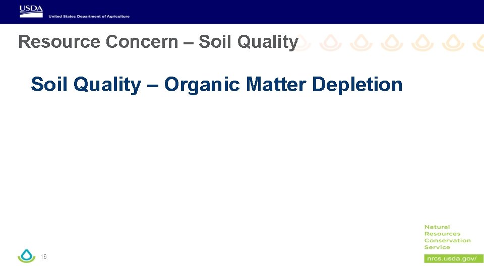 Resource Concern – Soil Quality – Organic Matter Depletion 16 