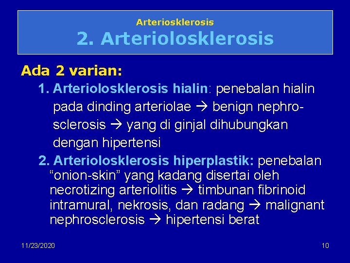 Arteriosklerosis 2. Arteriolosklerosis Ada 2 varian: 1. Arteriolosklerosis hialin: penebalan hialin pada dinding arteriolae