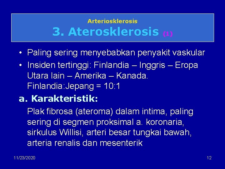 Arteriosklerosis 3. Aterosklerosis (1) • Paling sering menyebabkan penyakit vaskular • Insiden tertinggi: Finlandia