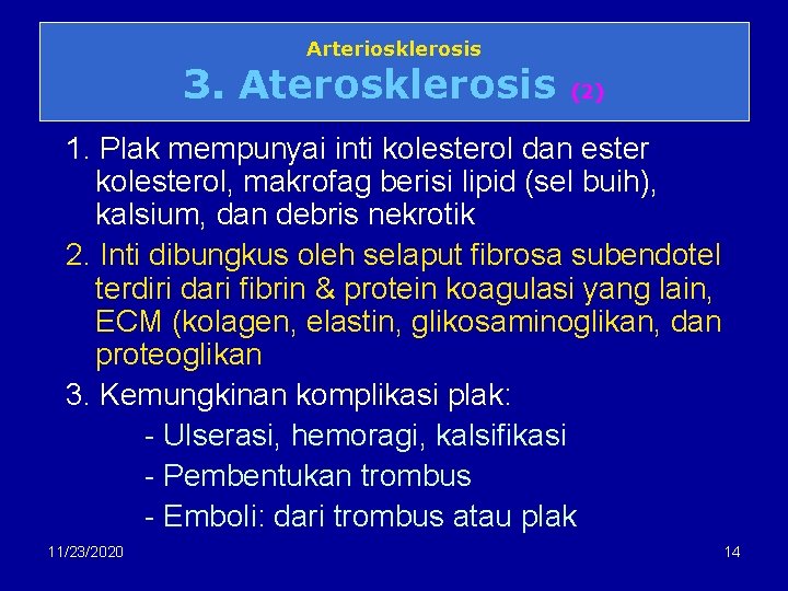 Arteriosklerosis 3. Aterosklerosis (2) 1. Plak mempunyai inti kolesterol dan ester kolesterol, makrofag berisi