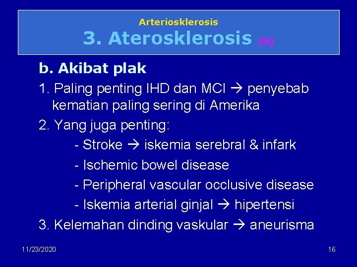 Arteriosklerosis 3. Aterosklerosis (3) b. Akibat plak 1. Paling penting IHD dan MCI penyebab