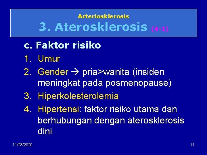 Arteriosklerosis 3. Aterosklerosis (4 -1) c. Faktor risiko 1. Umur 2. Gender pria>wanita (insiden