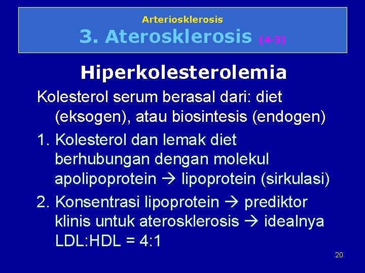 Arteriosklerosis 3. Aterosklerosis (4 -3) Hiperkolesterolemia Kolesterol serum berasal dari: diet (eksogen), atau biosintesis