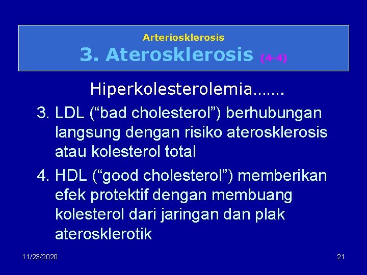 Arteriosklerosis 3. Aterosklerosis (4 -4) Hiperkolesterolemia……. 3. LDL (“bad cholesterol”) berhubungan langsung dengan risiko