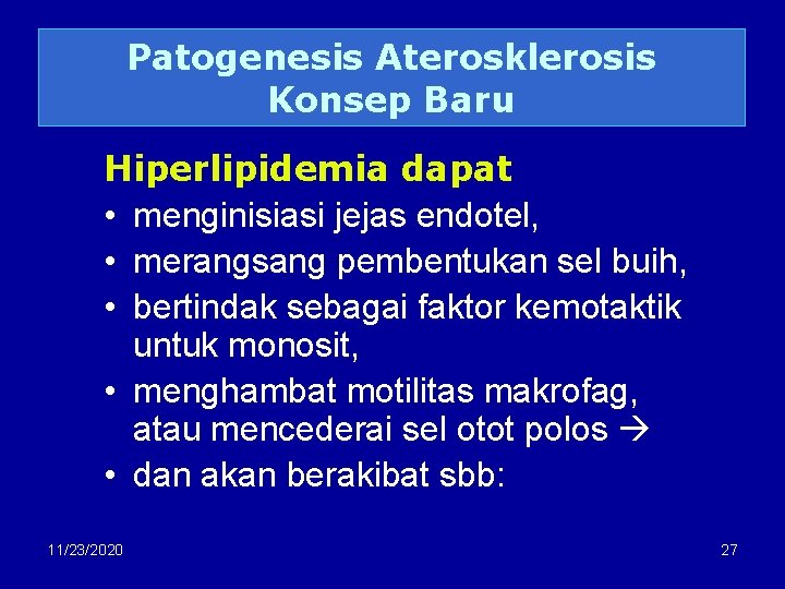 Patogenesis Aterosklerosis Konsep Baru Hiperlipidemia dapat • menginisiasi jejas endotel, • merangsang pembentukan sel