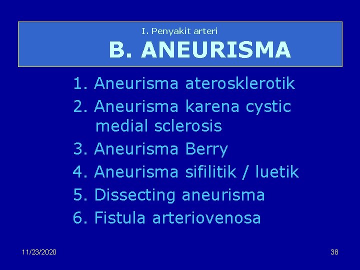 I. Penyakit arteri B. ANEURISMA 1. Aneurisma aterosklerotik 2. Aneurisma karena cystic medial sclerosis
