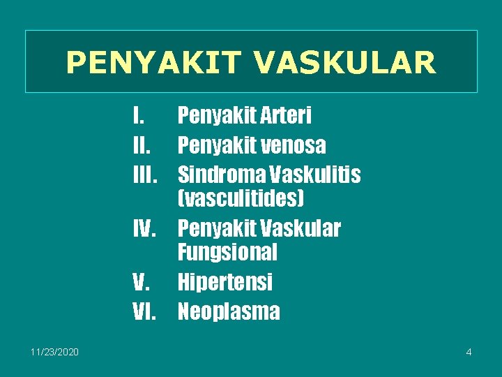 PENYAKIT VASKULAR I. Penyakit Arteri II. Penyakit venosa III. Sindroma Vaskulitis (vasculitides) IV. Penyakit