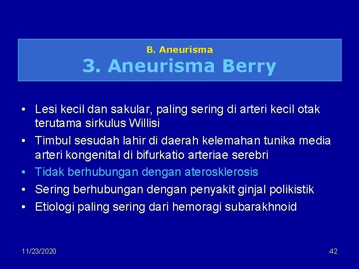 B. Aneurisma 3. Aneurisma Berry • Lesi kecil dan sakular, paling sering di arteri